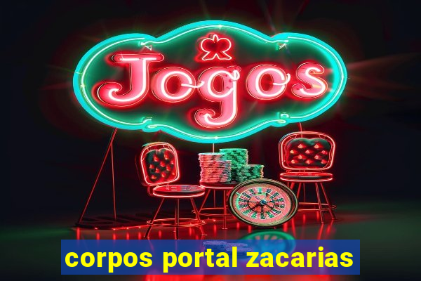 corpos portal zacarias